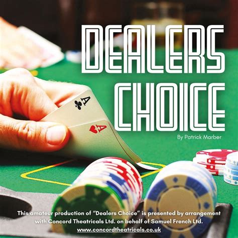 Dealer's choice .
